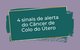 4 Sinais de Alerta do Câncer de Colo de Útero