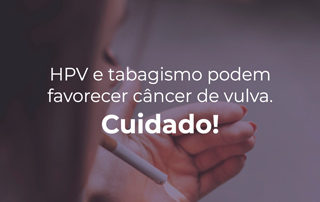 HPV e Tabagismo podem favorecer câncer de vulva